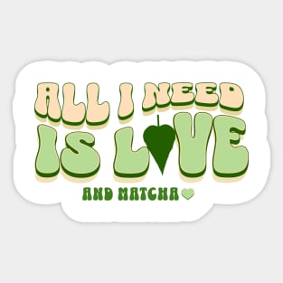 All I Need is Love and Matcha Sticker